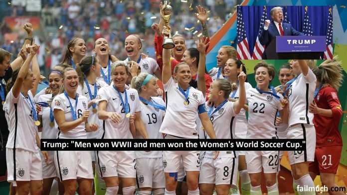 Donald Trump on U.S. Women’s National Team: “It’s great revenge for Pearl harbour but those women should really thank the men.”